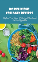 100 Delicious Collagen Recipes: Replace Your Dinner With Meal Plan Based On Raw Vegetables: How Do You Increase Collagen Naturally