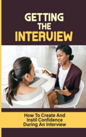 Getting The Interview: How To Create And Instil Confidence During An Interview: Scoring An Interview