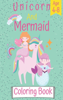 unicorn and mermaid coloring book: unicorn and mermaid coloring book for mermaid and unicorn lovers girls and kids age 4-8 (50+ unique illustrations with premium and glossy cover)