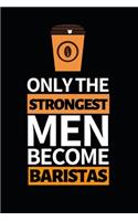 Only The Strongest Men Become Baristas