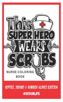 This Superhero Wears Scrubs: Nurse Coloring Book Nurse Funny Gifts Easy and Relaxing Stress Relief Use Colored Pencils or Gel Pens