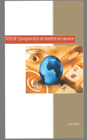 TCP/IP Comprendre et mettre en oeuvre