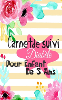 Carnet DE Suivi Diabète Pour EnfantS De 3 Ans: Carnet Adapté Apprendre à Votre Enfant à Gérer Son Diabète En Autonomie.52 Semaine .Journal DE Bord Pour Suivre Sa Glycémie Au Quotidien, carnet D'a