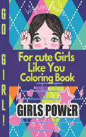 For cute Girls Like You Coloring Book: Positive, educational and fun a great gift for any girl