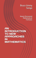 An Introduction to New Approaches in Mathematics: Newly Discovered Mathematical Formulas