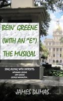 Bein' Greene (with an E) the Musical