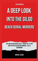 A DEEP LOOK INTO THE GILGO BEACH SERIAL-MURDERS (2024 Updated): The Long Island Serial Killer Inside the 13-Year Hunt for The Gilgo Beach Murders Rex A. Heuermann (Charged with fourth murder)