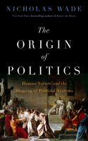 Origin of Politics: Human Nature and the Shaping of Political Systems