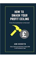 How to Smash Your Profit Ceiling