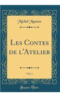 Les Contes de l'Atelier, Vol. 1 (Classic Reprint)