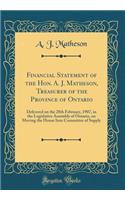 Financial Statement of the Hon. A. J. Matheson, Treasurer of the Province of Ontario: Delivered on the 28th February, 1907, in the Legislative Assembly of Ontario, on Moving the House Into Committee of Supply (Classic Reprint): Delivered on the 28th February, 1907, in the Legislative Assembly of Ontario, on Moving the House Into Committee of Supply (Classic Reprint)