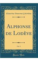 Alphonse de Lodève, Vol. 1 (Classic Reprint)