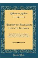 History of Sangamon County, Illinois: Together with Sketches of Its Cities, Villages and Townships, Educational, Religious, Civil, Military, and Political History, Portraits of Prominent Persons, and Biographies of Representative Citizens; History 