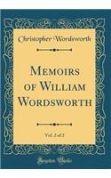 Memoirs of William Wordsworth, Vol. 2 of 2 (Classic Reprint)