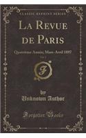 La Revue de Paris, Vol. 2: QuatriÃ¨me AnnÃ©e; Mars-Avril 1897 (Classic Reprint): QuatriÃ¨me AnnÃ©e; Mars-Avril 1897 (Classic Reprint)