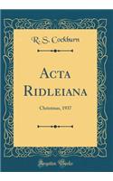 ACTA Ridleiana: Christmas, 1937 (Classic Reprint): Christmas, 1937 (Classic Reprint)