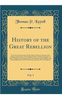 History of the Great Rebellion, Vol. 3: From Its Commencement to Its Close, Giving an Account of Its Origin, the Secession of the Southern States, and the Formation of the Confederate Government; The Concentration of the Military and Financial Reso