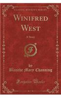 Winifred West: A Story (Classic Reprint)