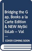Bridging the Gap, Books a la Carte Edition & New Myskillslab -- Valuepack Access Card Package