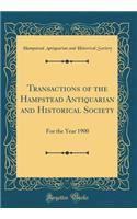 Transactions of the Hampstead Antiquarian and Historical Society: For the Year 1900 (Classic Reprint)