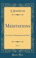 Meditations, Vol. 4: For the Use of Seminarians and Priests (Classic Reprint)