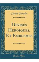 Devises Heroiques, Et Emblemes (Classic Reprint)