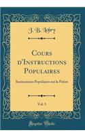 Cours d'Instructions Populaires, Vol. 5: Instructions Populaires sur la Prière (Classic Reprint)