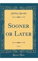 Sooner or Later, Vol. 1 (Classic Reprint)