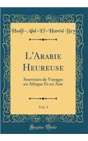 L'Arabie Heureuse, Vol. 3: Souvenirs de Voyages en Afrique Et en Asie (Classic Reprint)