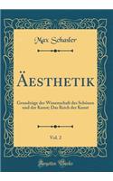 Äesthetik, Vol. 2: Grundzüge der Wissenschaft des Schönen und der Kunst; Das Reich der Kunst (Classic Reprint)