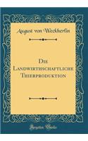 Die Landwirthschaftliche Thierproduktion (Classic Reprint)