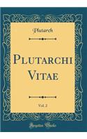 Plutarchi Vitae, Vol. 2 (Classic Reprint)