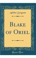 Blake of Oriel (Classic Reprint)