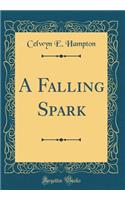 A Falling Spark (Classic Reprint)