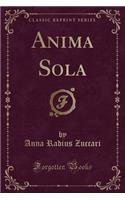 Anima Sola (Classic Reprint)