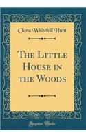 The Little House in the Woods (Classic Reprint)