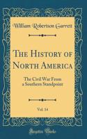 The History of North America, Vol. 14: The Civil War From a Southern Standpoint (Classic Reprint)