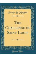 The Challenge of Saint Louis (Classic Reprint)
