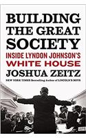 Building the Great Society: Inside Lyndon Johnson's White House