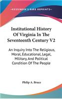 Institutional History Of Virginia In The Seventeenth Century V2