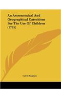An Astronomical And Geographical Catechism For The Use Of Children (1795)