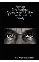 Fathers- The Missing Component in the African-American Family