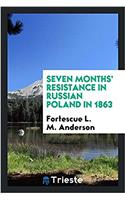 SEVEN MONTHS' RESISTANCE IN RUSSIAN POLA