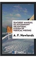 Teachers' Manual to Accompany the Natural System of Vertical Writing