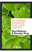 We others; stories of fate, love and pity