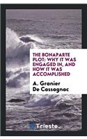 The Bonaparte Plot: Why it was Engaged In, and how it was Accomplished