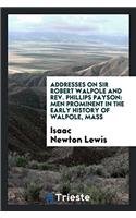 Addresses on Sir Robert Walpole and Rev. Phillips Payson: Men Prominent in the Early History of ...