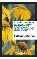 Allegorical Visions. of the Pathways of Life; Of the Heights and Depths; Of the Hearts of Men; Of the Soul of the Infinite; Pp. 5-83