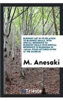 Buddhist Art in Its Relation to Buddhist Ideals, with Special Reference to ...