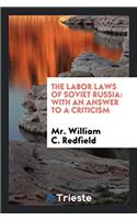 The Labor Laws of Soviet Russia: With an Answer to a Criticism